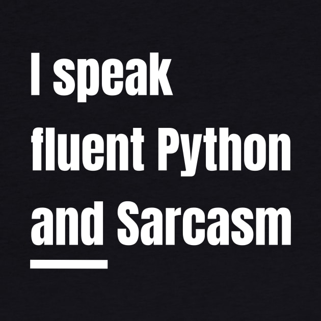 I Speak Fluent Python and Sarcasm Funny Python Program by PixelThreadShop